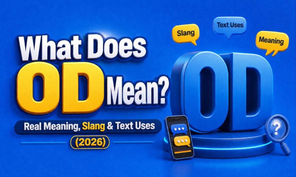 What Does OD Mean Real Meaning, Slang & Text Uses (2026)