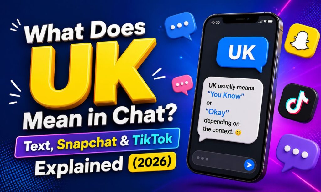 What Does UK Mean in Chat Text, Snapchat & TikTok Explained (2026)