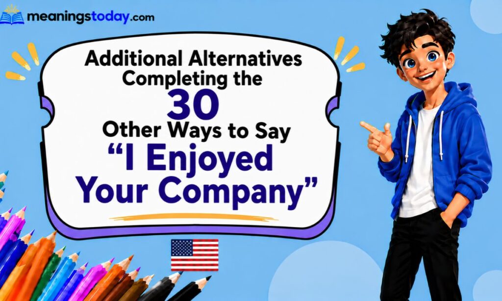 Additional Alternatives Completing the 30 Other Ways to Say _I Enjoyed Your Company_