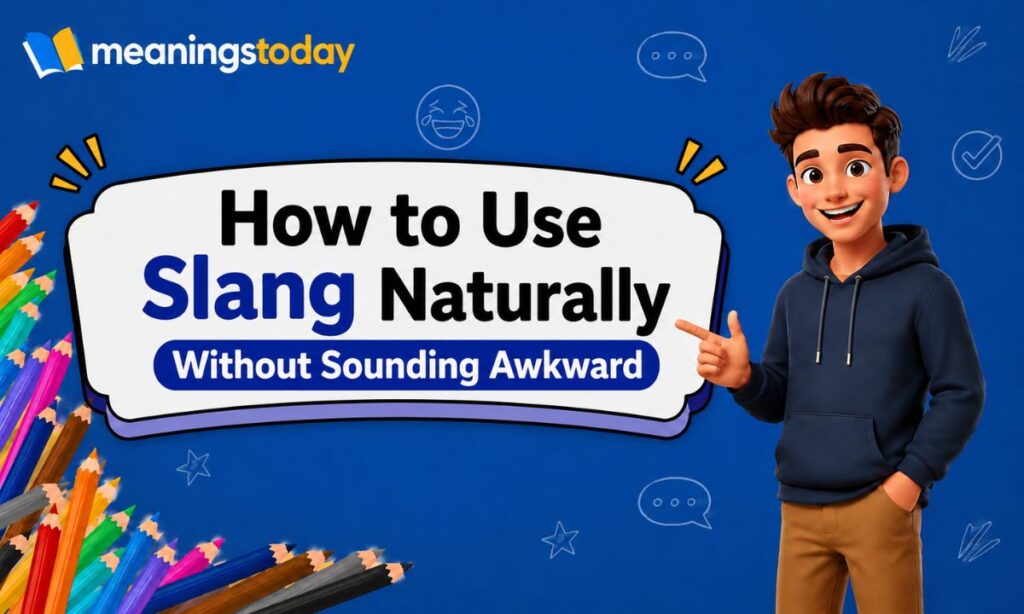 How to Use Slang Naturally Without Sounding Awkward 