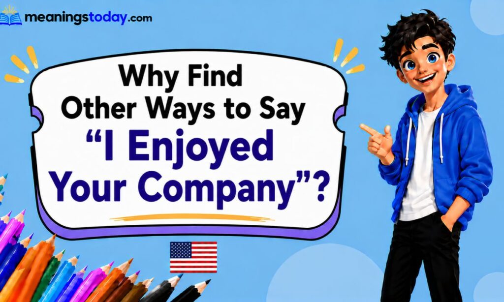 Why Find Other Ways to Say _I Enjoyed Your Company__