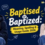 Baptised or Baptized_ Meaning, Spelling & Usage Guide 2026