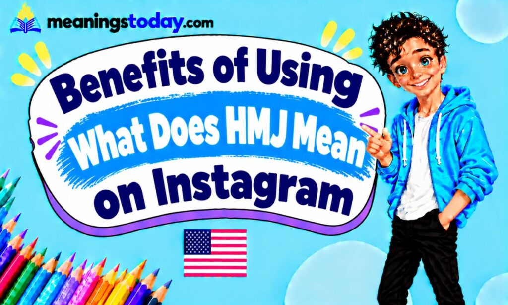 _ Benefits of Using What Does HMJ Mean on Instagram