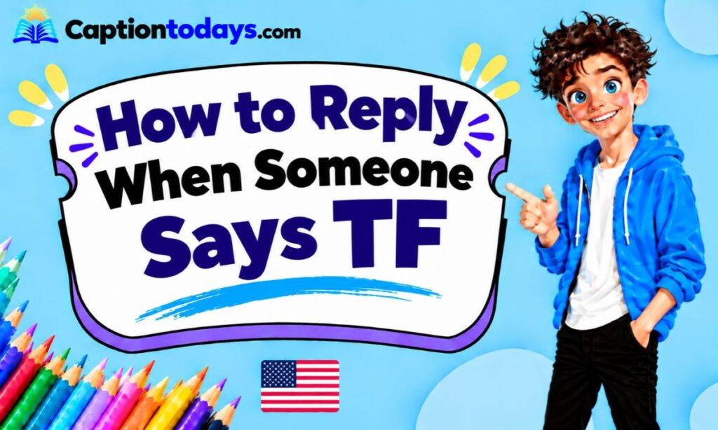 How to Reply When Someone Says TF