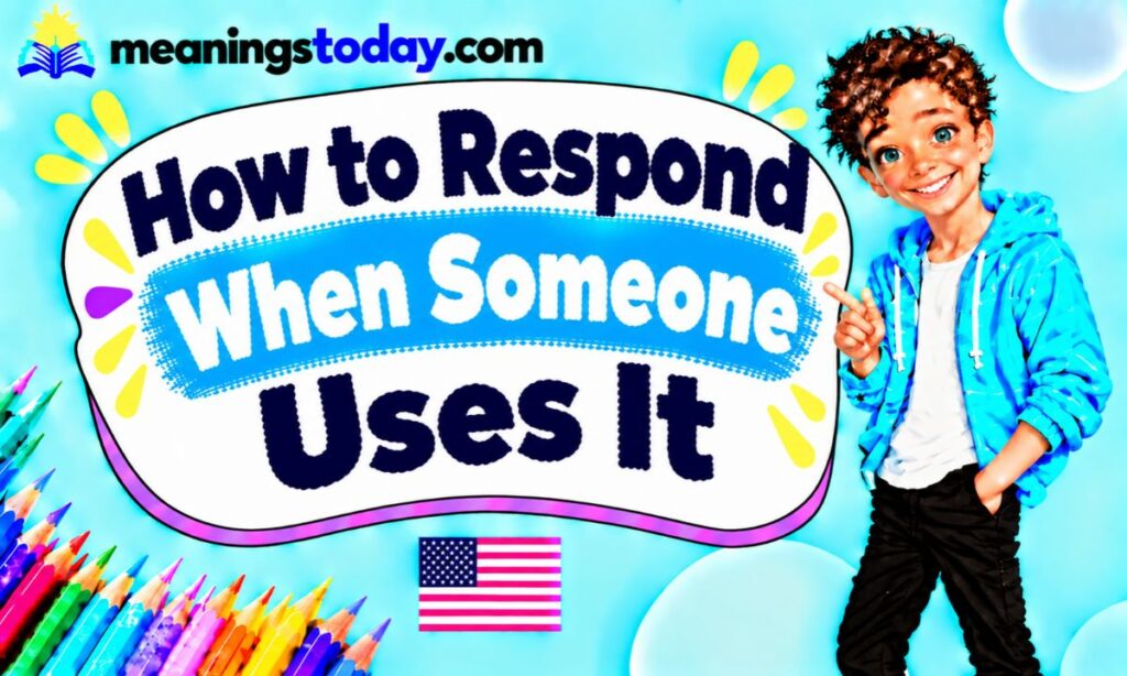 How to Respond When Someone Uses It