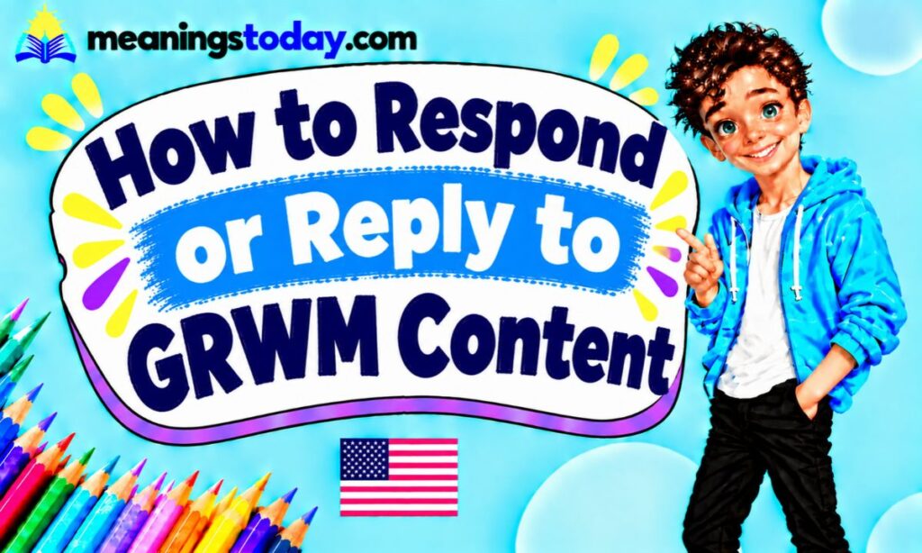 How to Respond or Reply to GRWM Content