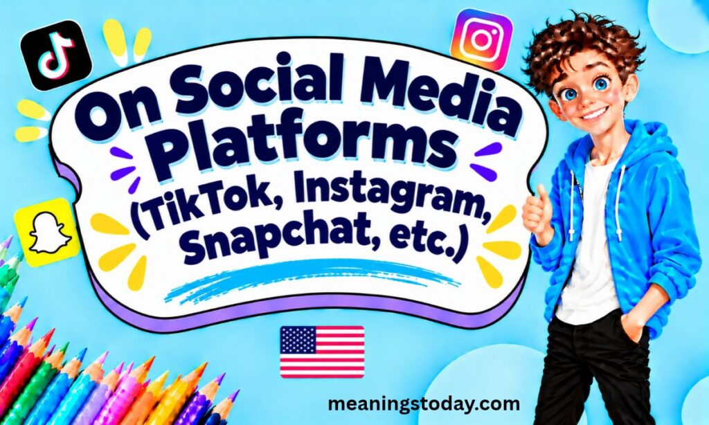On Social Media Platforms (TikTok, Instagram, Snapchat, etc.)