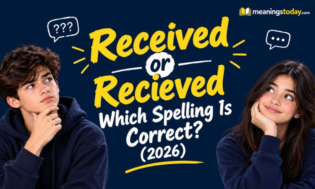 Received or Recieved Which Spelling Is Correct (2026)