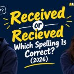 Received or Recieved Which Spelling Is Correct (2026)