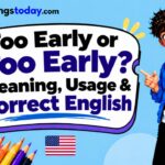 Too Early or Too Early_ Meaning, Usage & Correct English