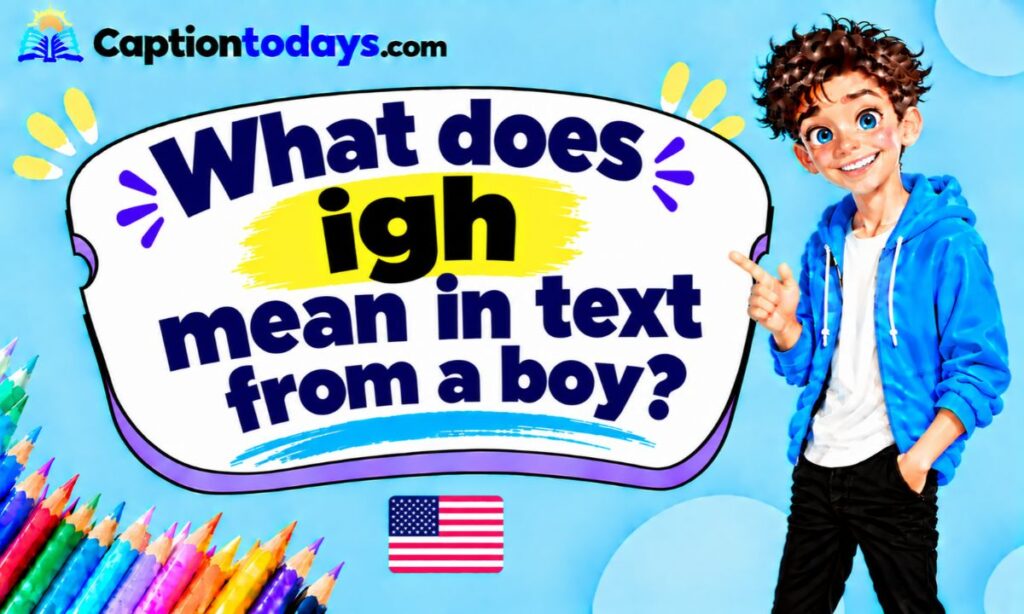 What does igh mean in text from a boy