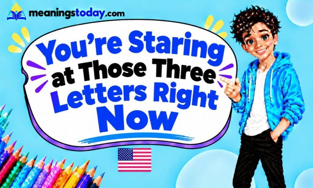 You’re Staring at Those Three Letters Right Now