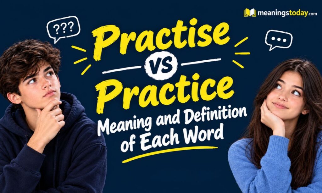 Practise vs Practice Meaning and Definition of Each Word